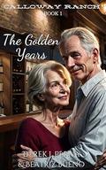 The Golden Years (Calloway Ranch #1) by Derek Perna