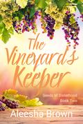 The Vineyard’s Keeper, Book Two (Seeds of Sisterhood #2) by Aleesha Brown