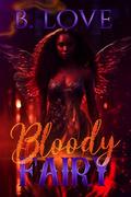 Bloody Fairy: A Novella by B. Love