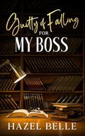Guilty of Falling for My Boss: An Age Gap Clean Romance (DARing Second Chances At Love #3) by Hazel Belle