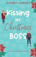 Kissing My Christmas Boss: a workplace, age gap, Beauty and the Beast retelling by Audrey Carnes