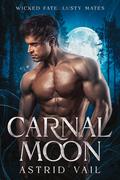 Carnal Moon: A Steamy M/F Paranormal Erotic Romance (Wicked Fate, Lusty Mates #1) by Astrid Vail