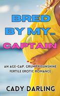 Bred By My Captain: An age gap, grumpy sunshine, fertile erotic romance (Bred By My... #10) by Cady Darling
