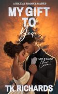 My Gift To You: Levi & Launa Find Love, An Instalove Holiday Romance by T.K. Richards