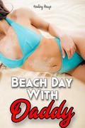 Beach day with Daddy! College Teen Taken and Corrupted by Older man | College Girl Age Gap Romance | (Daddy's Girl: Naive College Teens Used and Broken! #4) by Hailey Paige