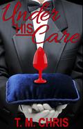 Under His Care: The Manny and His Very Bad Boy by T.M. Chris