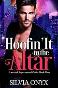 Hoofin' It to the Altar (Law and Supernatural Order #4) by Silvia Onyx