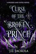 Curse of the Broken Prince (Wicked and Fated #3) by J. L. Jackola