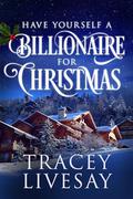 Have Yourself a Billionaire for Christmas: An Interracial Holiday Novella by Tracey Livesay