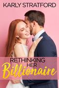 Rethinking Her Billionaire: A Small Town Second Chance Romance (Decker Sibling Romances #4) by Karly Stratford