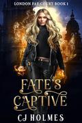 Fate's Captive (London Fae Court #1) by C.J. Holmes