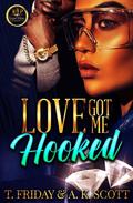 LOVE, GOT ME HOOKED by T. Friday