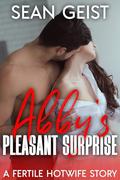 Abby's Pleasant Surprise: A Fertile Hotwife Story by Sean Geist