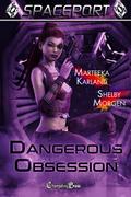 Dangerous Obsession : A Sci-Fi Futuristic Women's Action Adventure Novella (Spaceport #13) by Shelby Morgen