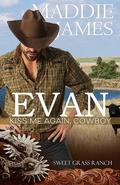 Evan: Kiss Me Again, Cowboy (Sweet Grass Ranch #2) by Maddie James