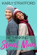 Rethinking Her Stuntman: A Small Town Second Chance Romance (Decker Sibling Romances #3) by Karly Stratford