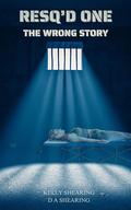 RESQ'D ONE: THE WRONG STORY by Kelly Shearing