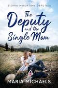 The Deputy and the Single Mom (Sierra Mountain Deputies #1) by Maria Michaels
