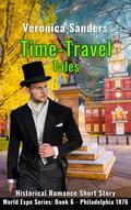 Time-Travel Tales Book 6 - Philadelphia 1876: Historical Romance Short Story by Veronica Sanders