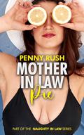 Mother-In-Law Pie (Mother In Law / Son In Law Erotic & Taboo Short Story) (Naughty In Law #23) by Penny Rush