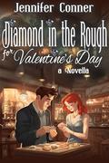 Diamond in the Rough for Valentine's Day - A Modern Romance Novella by Jennifer Conner