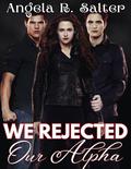 We rejected our Alpha: Rejected Mate Second Chance Paranormal Werewolf Romance (Silverstar Wolves #1) by Angela R. Salter