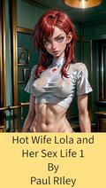 Hot Wife Lola and Her Sex Life 1 by Paul Riley