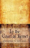 In the Court of Kemet (Ancient Egyptian Romances #1) by Danielle S. LeBlanc