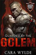 Guarded by the Golem (Monster Security Agency #1) by Cara Wylde