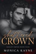 Shattered Crown (Kozlov Empire #4) by Monica Kayne