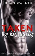 Taken by his bully: An M/M enemies to lust novella (The Forbidden Club Chronicles #1) by Logan Warner
