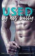 Used by his bully (The Forbidden Club Chronicles #2) by Logan Warner
