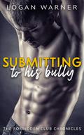 Submitting to his bully (The Forbidden Club Chronicles #3) by Logan Warner