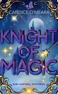 Knight of Magic (Ruby Hartwell Mysteries #3) by Candice O'Meara