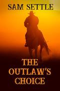 The Outlaw's Choice (Colt Fleming #4) by Sam Settle