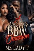 A Gangster's BBW Obsession by Mz. Lady P