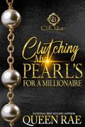 Clutching My Pearls For A Millionaire: An African American Romance by Queen Rae
