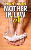 Mother-In-Law Feet (Naughty In Law #24) by Penny Rush