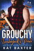 The Grouchy Lumberjack's Bride by Kat Baxter