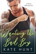 Wanting the Bad Boy by Kate Hunt