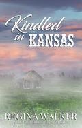 Kindled in Kansas by Regina Walker