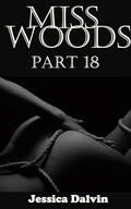 Miss Woods: Part 18 by Jessica Dalvin
