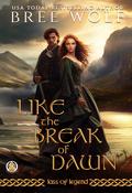 Like the Break of Dawn (Lass of Legend #1) by Bree Wolf