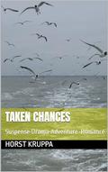 Taken Chances: Suspense•Drama•Adventure •Romance by Horst Kruppa