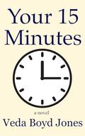 Your 15 MInutes: a novel by Veda Boyd Jones