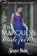 The Marquess Made For Me: Book 3 by Ardent Artist Books