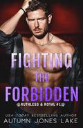 Fighting the Forbidden (Ruthless & Royal #1) by Autumn Jones Lake