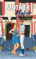 Mother Maker (The Momcoms #2) by Jenni Bara