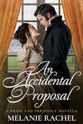 An Accidental Proposal: A Pride and Prejudice Novella by Melanie Rachel
