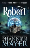 Robert: A Forty Proof Novella (Forty Proof) by Shannon Mayer